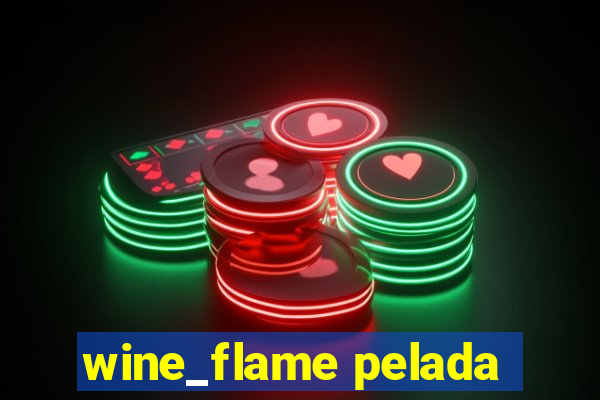 wine_flame pelada